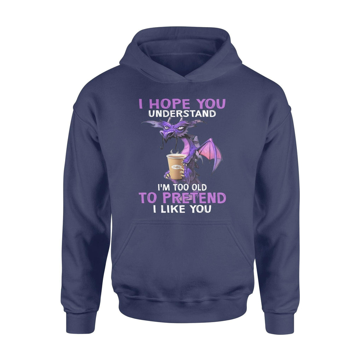 Dragon I'm Too Old To Pretend I Like You - Standard Hoodie - PERSONAL84