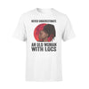 Dreadlock Never Underestimate Old Woman With Locs - Standard T-shirt - PERSONAL84