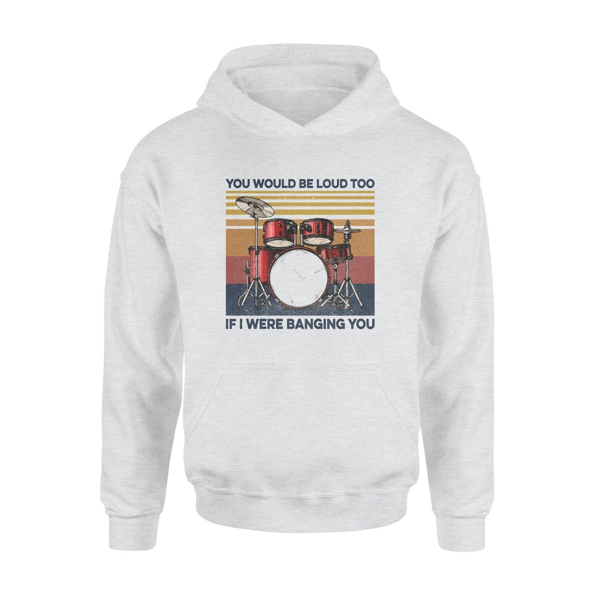 Drum You Would Be Loud Too - Standard Hoodie - PERSONAL84