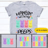 Easter Custom T Shirt Hangin&#39; With My Peeps Personalized Gift - PERSONAL84