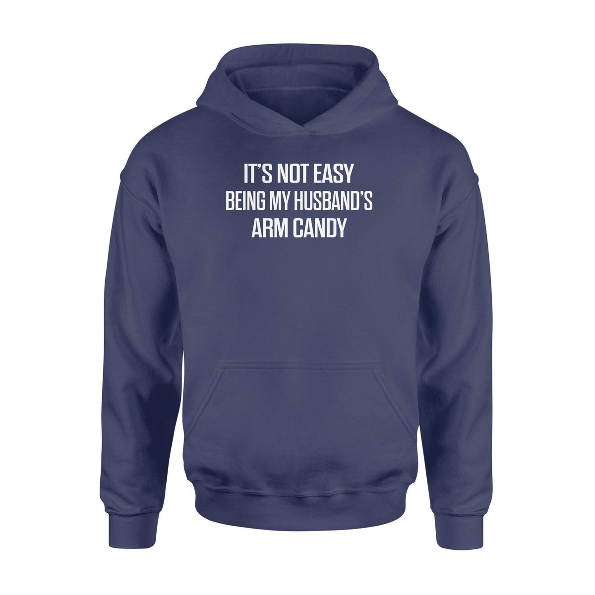 Family It's Not Easy Being My Husband's Arm Candy - Standard Hoodie - PERSONAL84