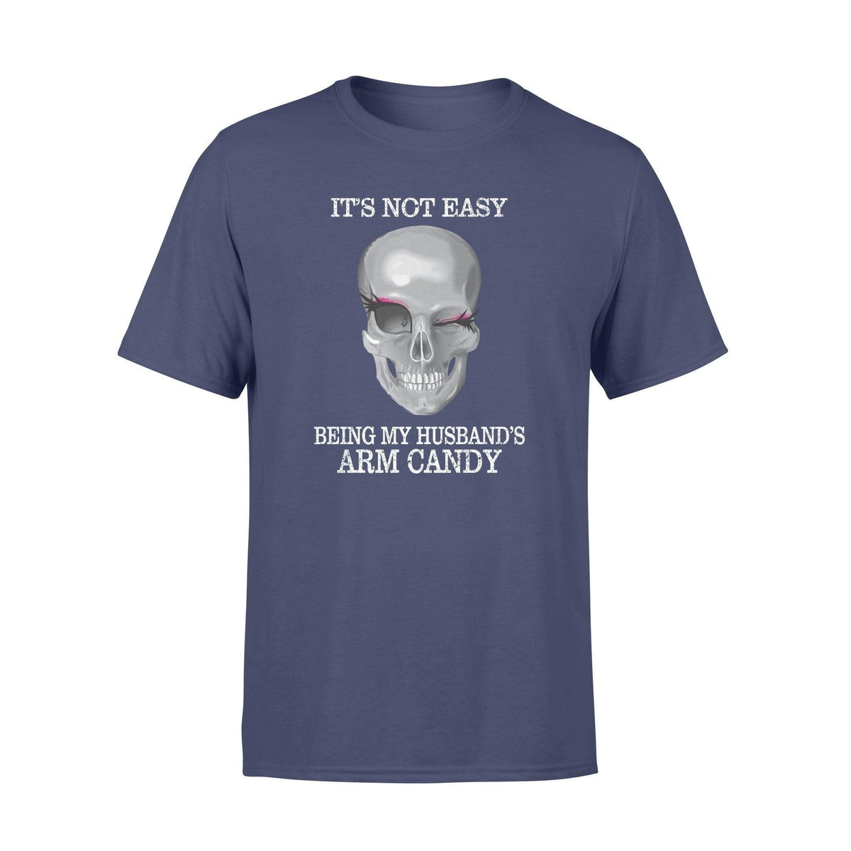 Family It's Not Easy Being My Husband's Arm Candy - Standard T-shirt - PERSONAL84