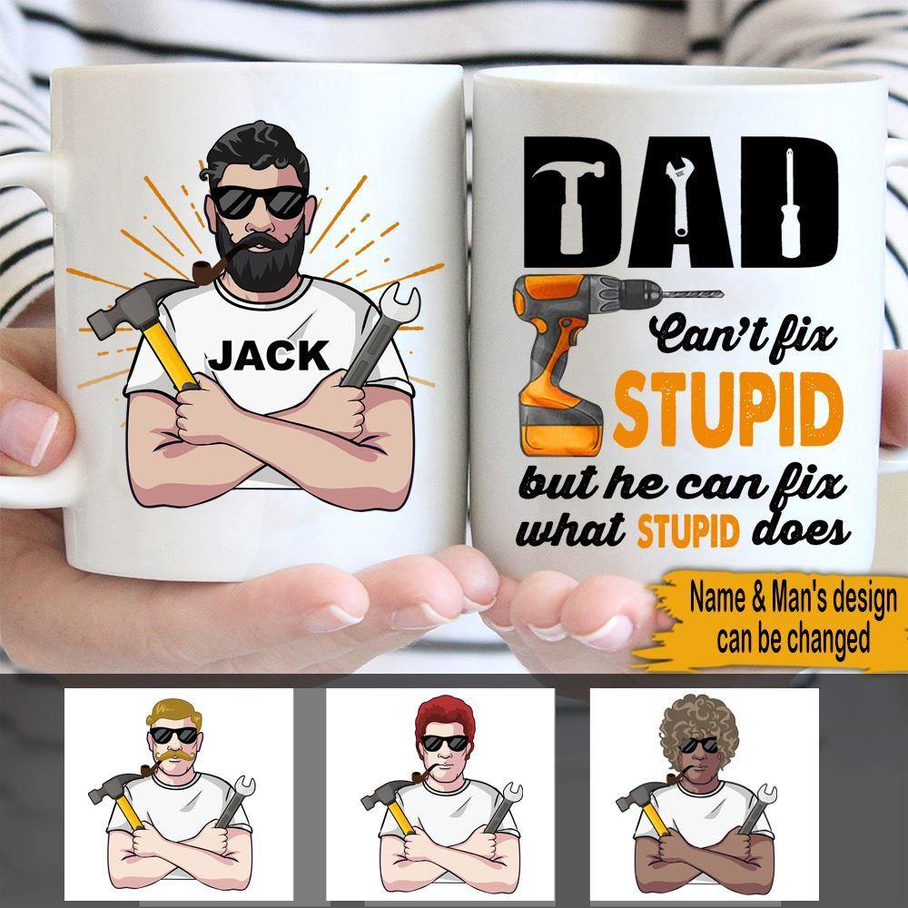 Father's Day Custom Mug Dad Can't Fix Stupid But He Can Fix What Stupid Does Personalized Gift - PERSONAL84