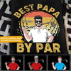 Father&#39;s Day Custom T Shirt Golf Best Papa By Par Personalized Gift - PERSONAL84