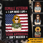 Female Veteran Custom Shirt I Am Who I Am Your Approval Isn't Needed Personalized Gift - PERSONAL84