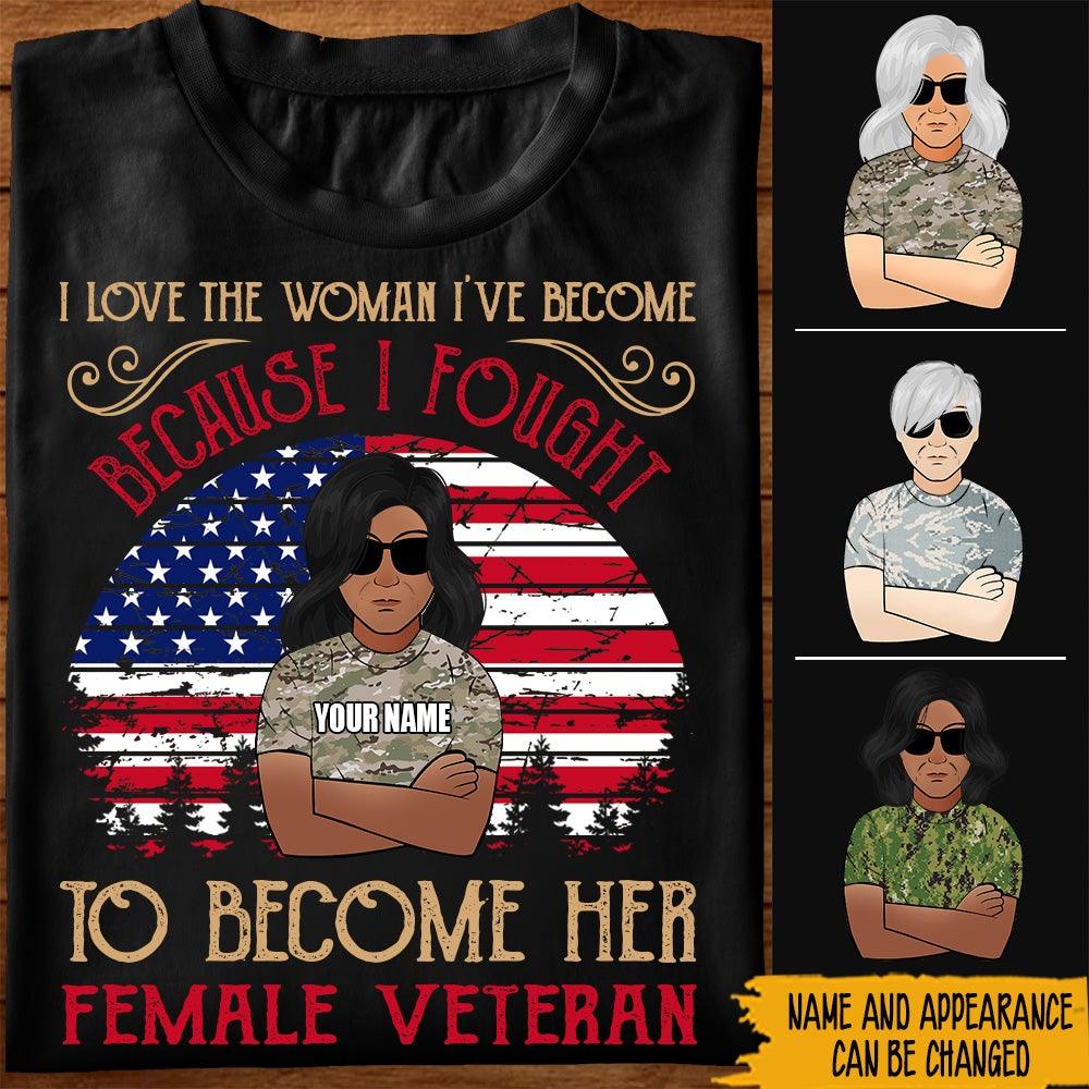 Female Veteran Custom Shirt I Love The Woman I Fought To Become Personalized Gift - PERSONAL84