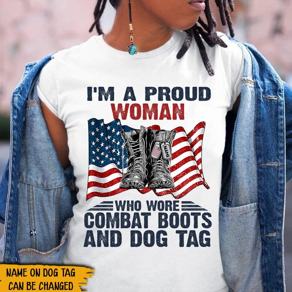 Female Veteran Custom Shirt I'm A Proud Woman Who Wore Combat Boots And Dog Tag Veterans Day Personalized Gift - PERSONAL84