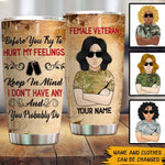 Female Veteran Custom Tumbler Before You Try To Hurt My Feelings Keep In Mind I Don't Have Any And You Probably Do Personalized Gift - PERSONAL84