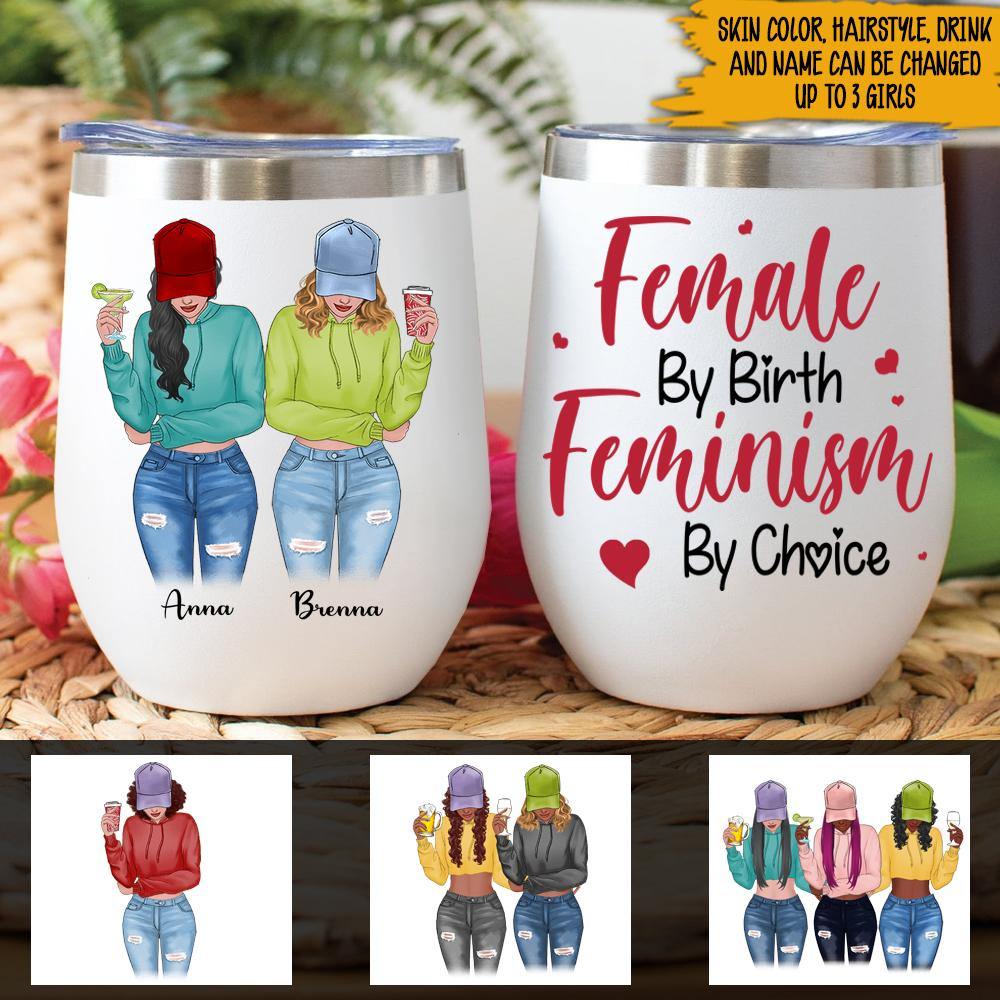 Feminism Custom Wine Tumbler Female By Birth Feminism By Choice Personalized Gift - PERSONAL84