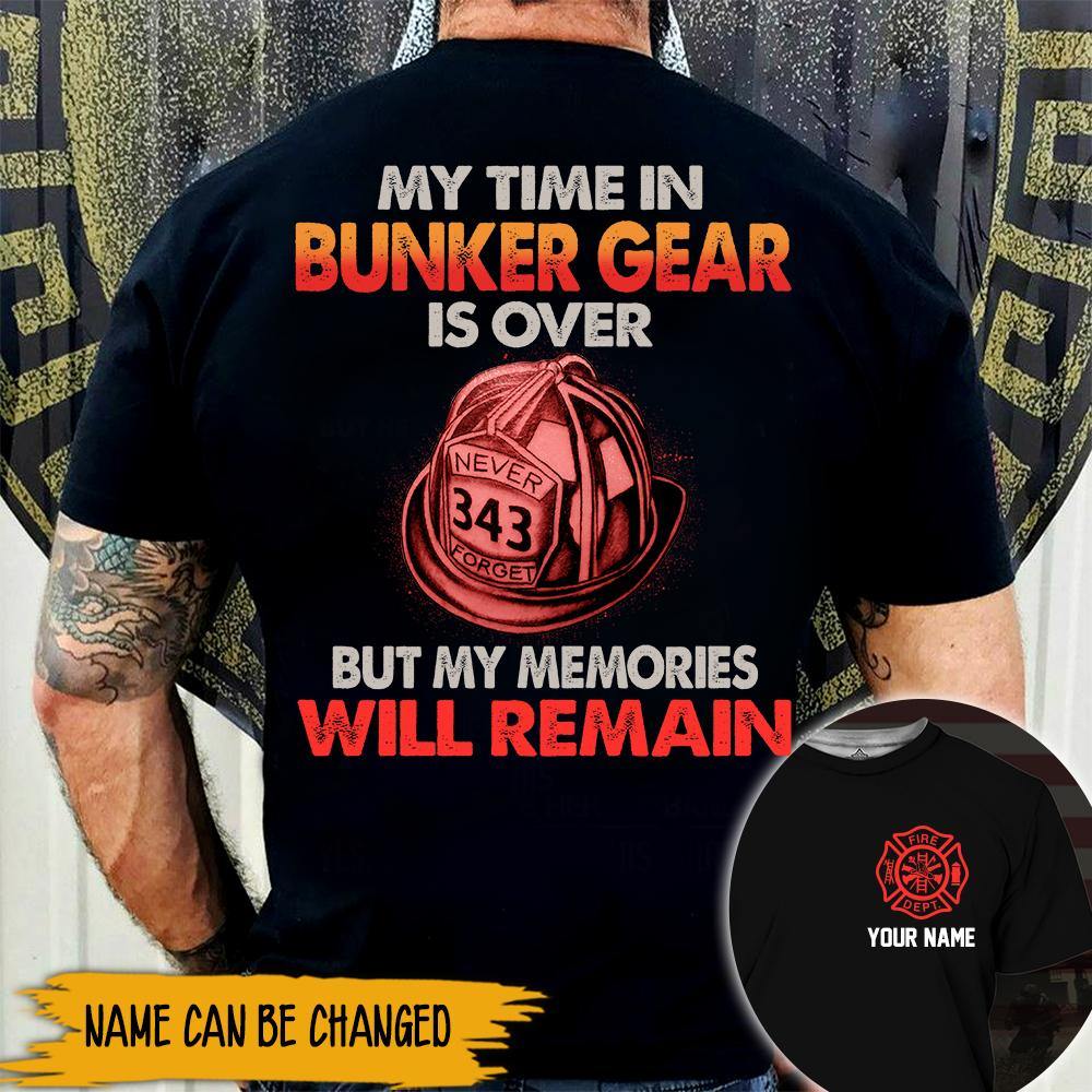 Firefighter Custom All Over Printed Shirt My Time In Bunker Gear Is Over But My Memories Will Remain Personalized Gift - PERSONAL84