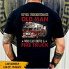 FireFighter Custom Shirt Never Underestimate A Man Who Can Drive A Fire Truck Personalized Gift - PERSONAL84