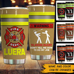 FireFighter Custom Tumbler Warning To Avoid Injury Don't Tell Me How To Do My Job Personalized Gift - PERSONAL84