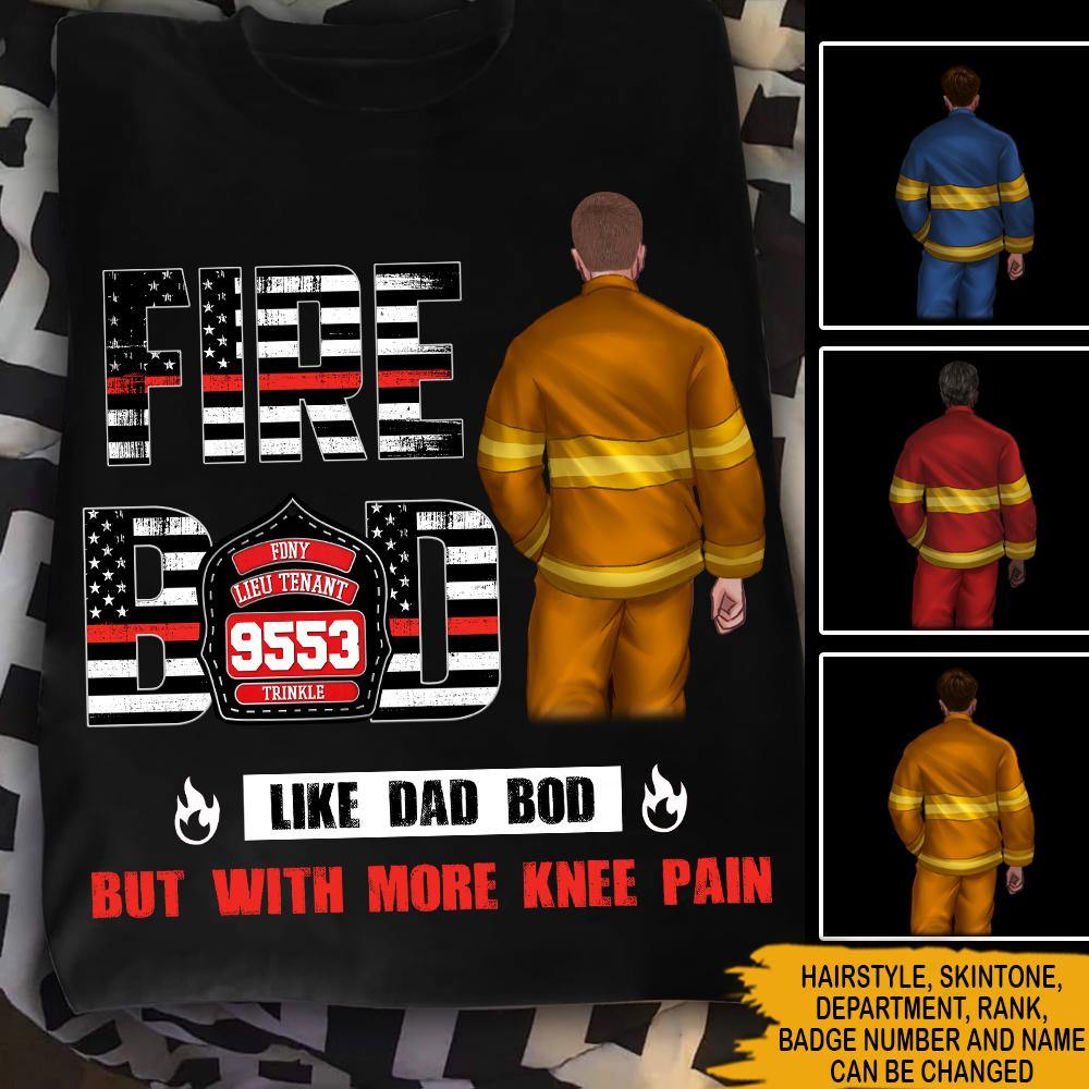 Firefighter Dad Custom T Shirt Fire Bod Like A Dad Bod But With More Knee Pain Personalized Gift - PERSONAL84