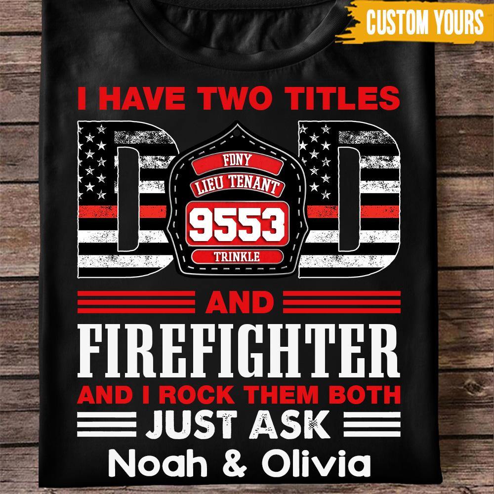 Firefighter Gift Custom T Shirt Two Titles Dad And Firefighter Rock Them Both Father's Day Personalized Gift Idea For Father's Day - PERSONAL84