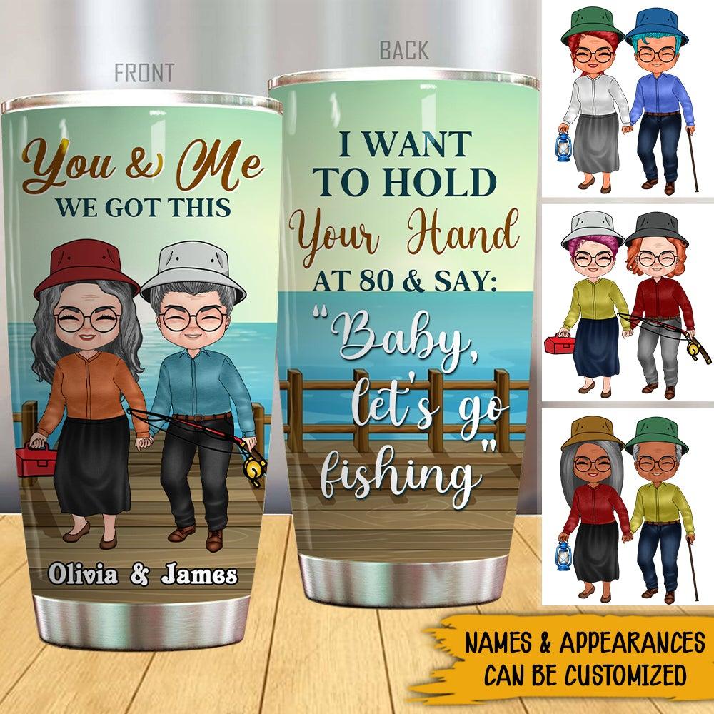 Fishing Couple Custom Tumbler I Want To Hold Your Hand At 80 Personalized Valentine's Day Gift For Old Couple - PERSONAL84