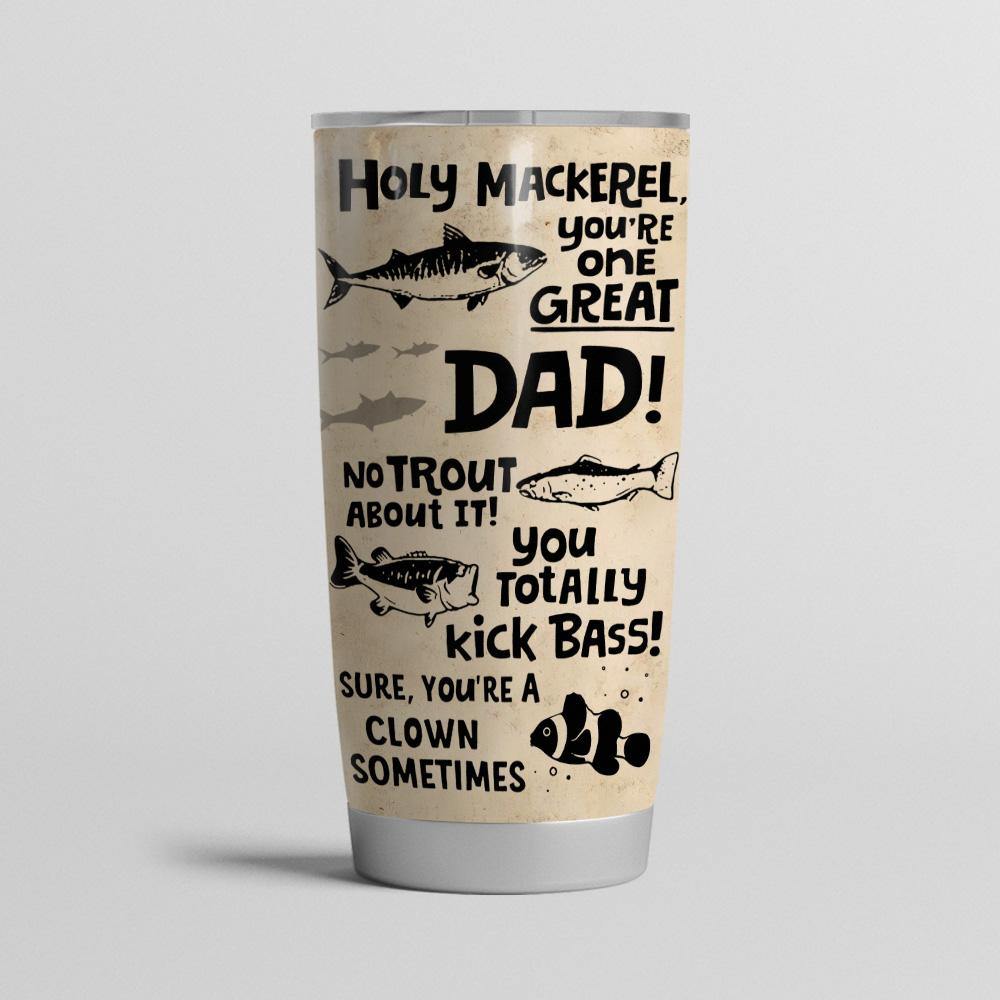 Fishing Custom Tumbler Holy Mackerel You're One Great Dad No Trout About It Happy Father's Day Personalized Gift - PERSONAL84