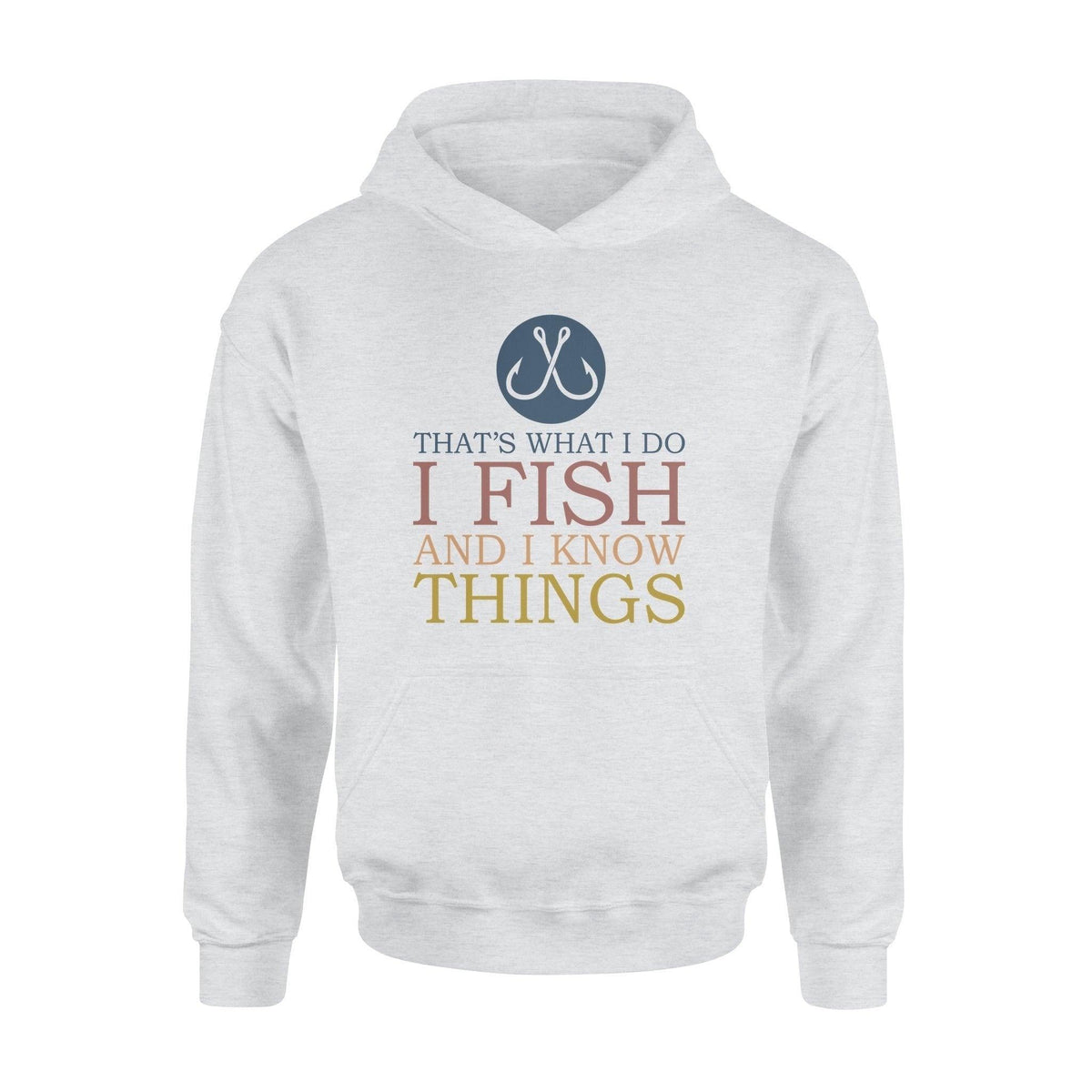 Fishing I Fish And I Know Things - Standard Hoodie - PERSONAL84