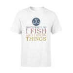 Fishing I Fish And I Know Things - Standard T-shirt - PERSONAL84