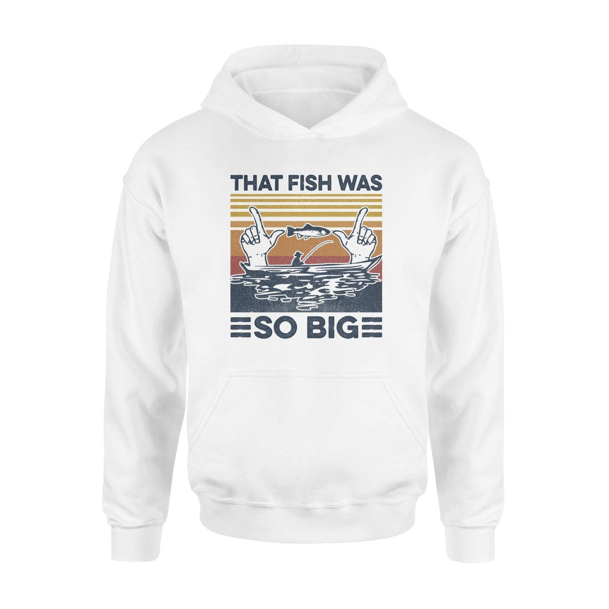 Fishing That Fish Was So Big Funny - Standard Hoodie - PERSONAL84