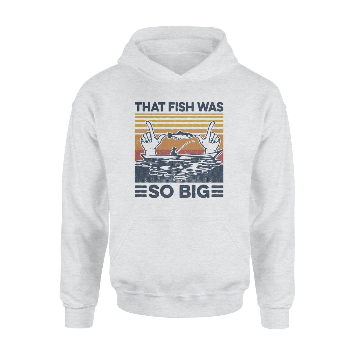 Fishing That Fish Was So Big Funny - Standard Hoodie - PERSONAL84