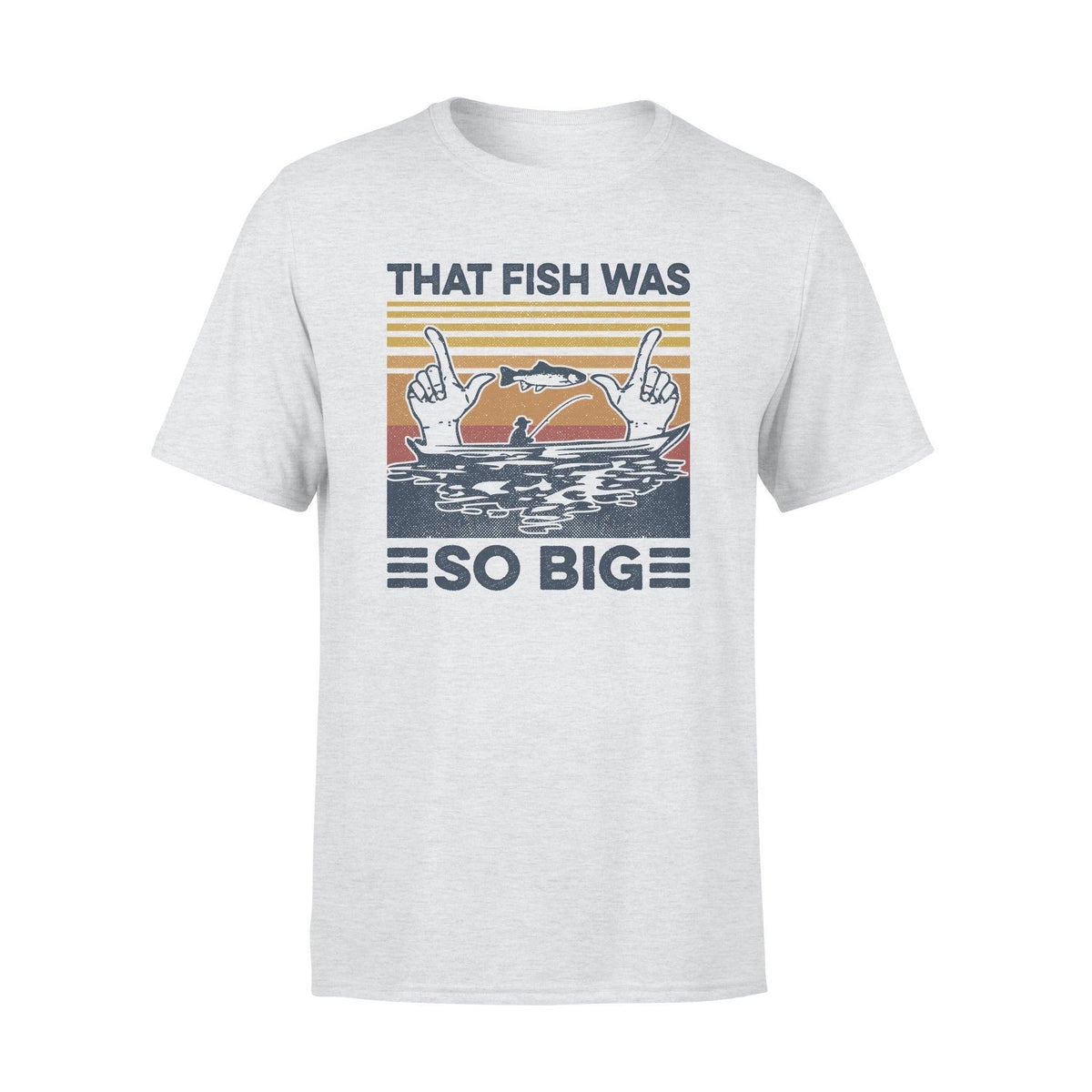 Fishing That Fish Was So Big Funny - Standard T-shirt - PERSONAL84