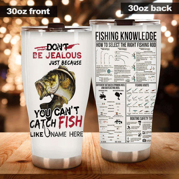 Fishing Tumbler Customized Don't Be Jealous Just Because You Can't Catch  Fish Personalized Gift