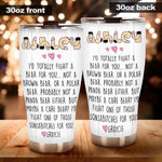 Friend Custom Tumbler Funny I Would Fight A Bear For You Personalized Gift - PERSONAL84