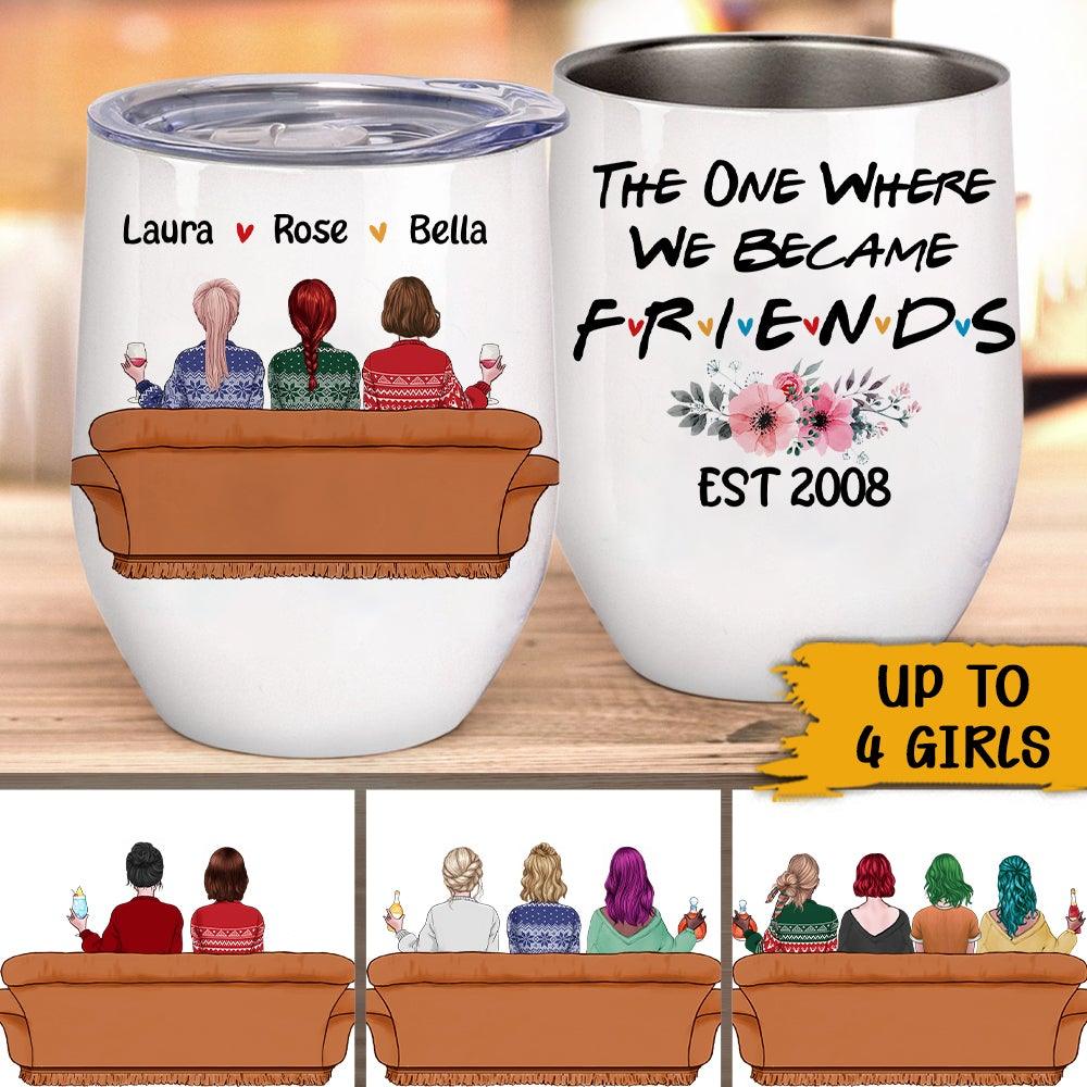 Friends Custom Wine Tumbler The One Where We Became Friends Personalized Best Friend Gift - PERSONAL84