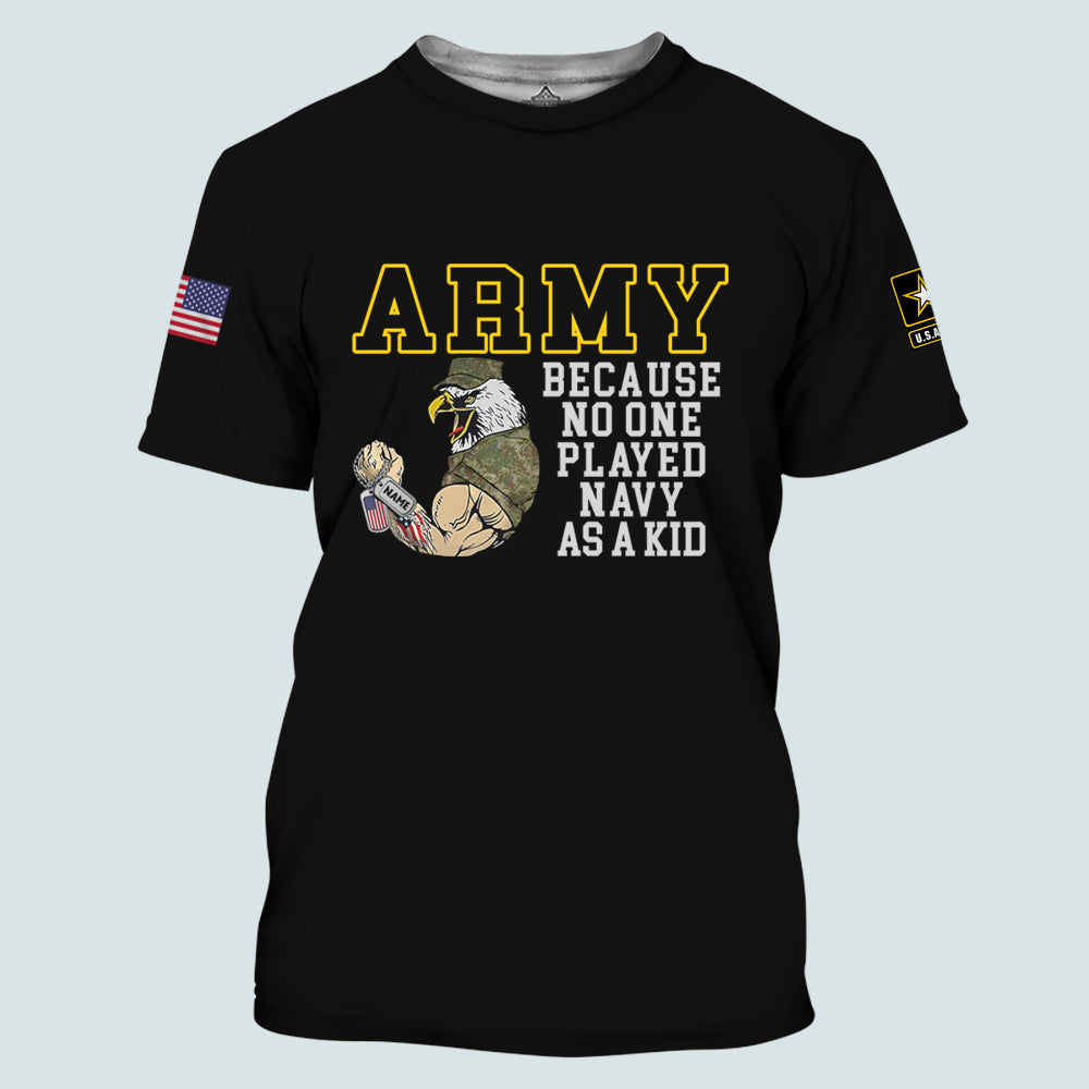 Veteran Custom All over Printed Shirt Army Because No One Played Navy As A Kid Personalized Gift