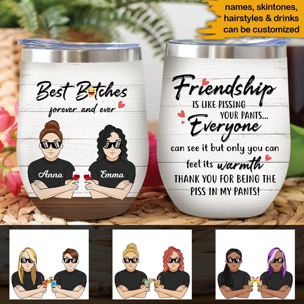 Funny Best Friends Custom Wine Tumbler Friendship Is Like Pissing In Your Pants Personalized Gift - PERSONAL84