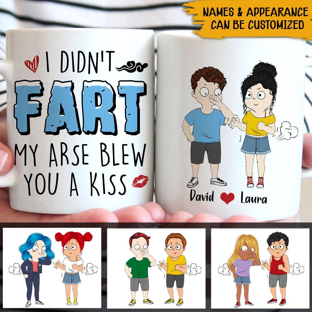 Funny Couple Custom Mug Couples I Didn't Fart My Arse Blew You A Kiss Personalized Valentine's Day Gift For Couple - PERSONAL84