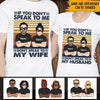 Funny Wife Custom Shirt If You Don&#39;t Speak To Me Don&#39;t Speak To My Husband Personalized Gift - PERSONAL84