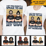 Funny Wife Custom Shirt If You Don't Speak To Me Don't Speak To My Husband Personalized Gift - PERSONAL84