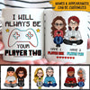 Gamer Custom Mug I Will Always Be Your Player Two Personalized Valentine&#39;s Day Gift - PERSONAL84