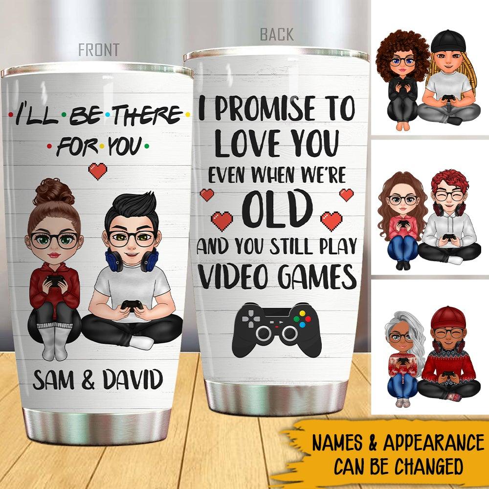 Gamer Custom Tumbler I Will Be There For You Personalized Valentine's Day Gift For Couple - PERSONAL84