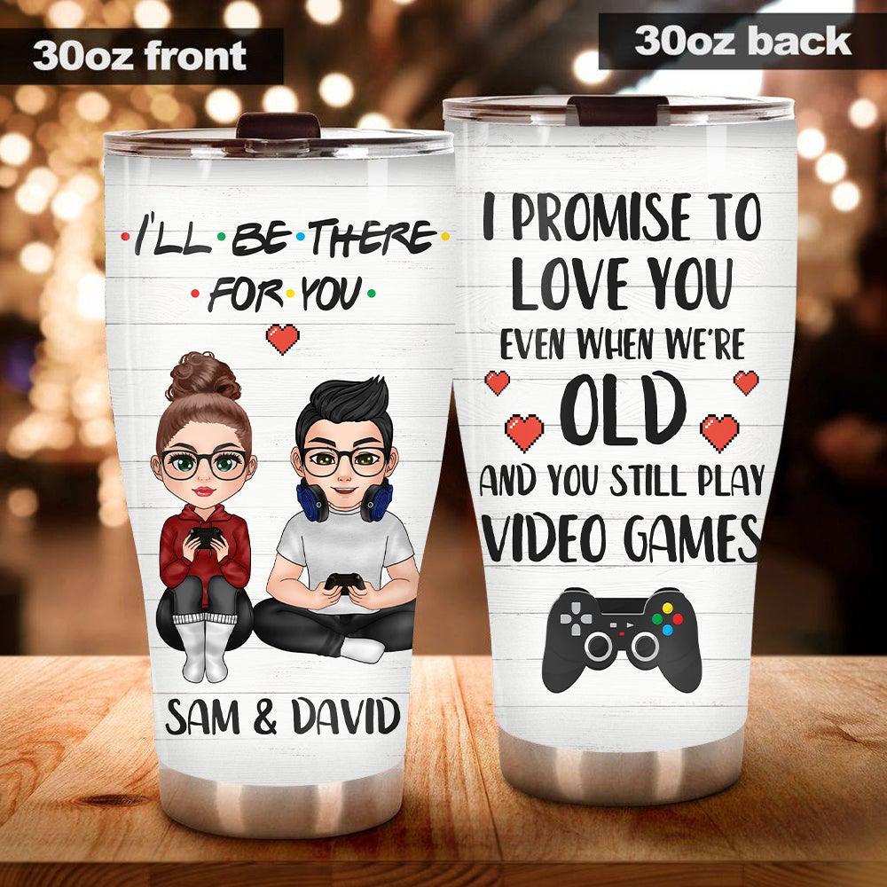 Gamer Custom Tumbler I Will Be There For You Personalized Valentine's Day Gift For Couple - PERSONAL84