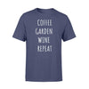 Gardening Coffee Garden Wine Repeat- Standard T-shirt - PERSONAL84