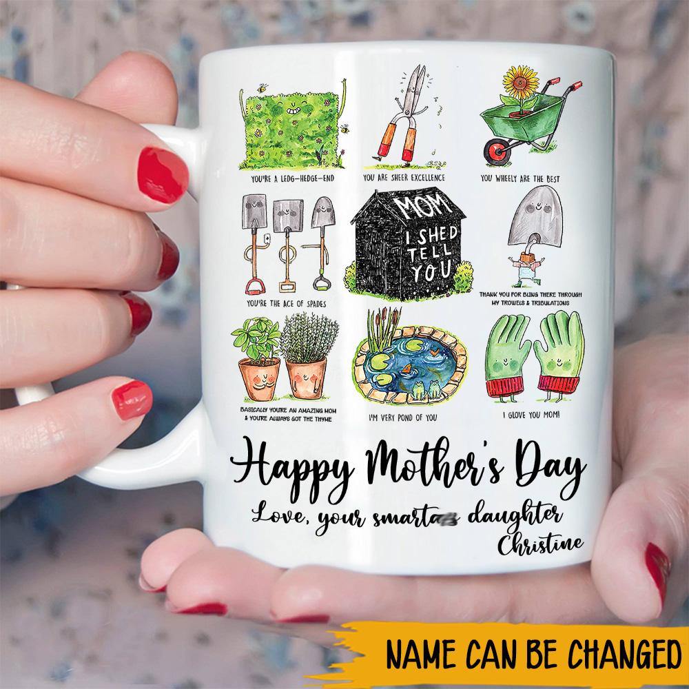 Gardening Custom Mug Mom I Shed Tell You Happy Mother's Day Personalized Gift - PERSONAL84