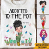 Gardening Custom Shirt Addicted To The Pot Personalized Gift - PERSONAL84