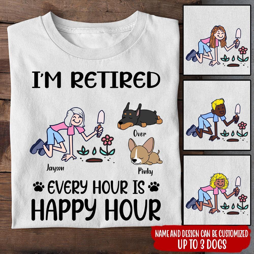 Gardening Custom Shirt I'm Retired Every Hour Is Happy Hour - PERSONAL84