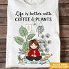 Gardening Custom T Shirt Life Is Better With Coffee And Plants Personalized Gift - PERSONAL84