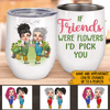 Gardening Custom Wine Tumbler If Friends Were Flowers Personalized Gift - PERSONAL84