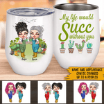 Gardening Custom Wine Tumbler My Life Would Succ Without You Personalized Gift - PERSONAL84