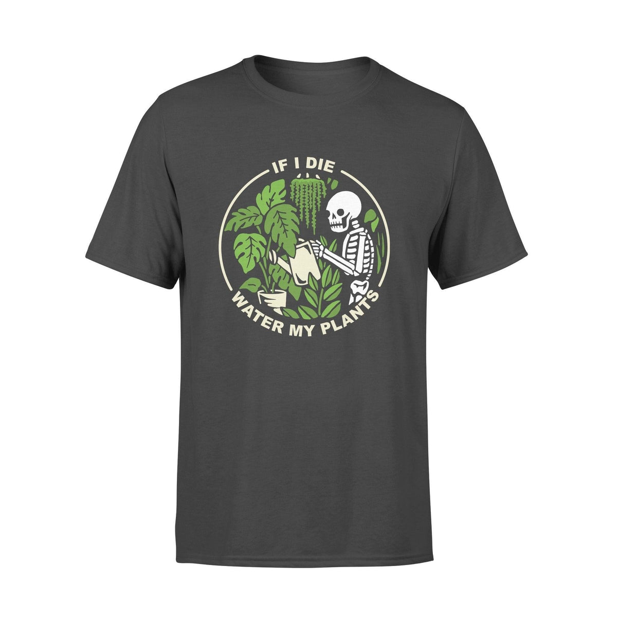 Gardening If I Die Water My Plants - Standard T-shirt - PERSONAL84