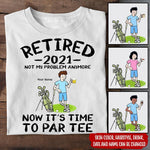 Golf Custom T Shirt Retired Now It's Time To Par Tee Retirement Personalized Gift - PERSONAL84