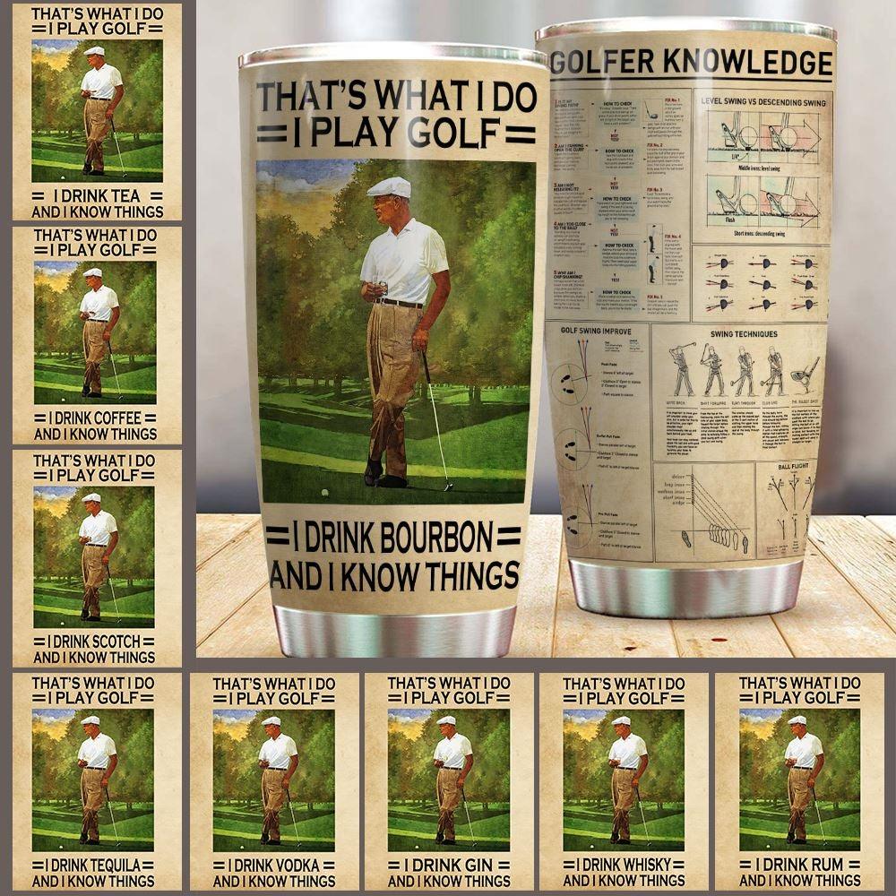 Golf Tumbler Customized Drink I Drink I Play Golf And Know Things - PERSONAL84