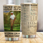 Golf Tumbler Customized Drink I Drink I Play Golf And Know Things - PERSONAL84