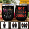 Gothic Bestie Matching Custom Wine Tumbler Not Today Jesus Personalized Gift For Her - PERSONAL84