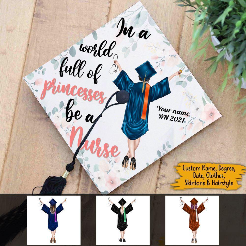 Graduation Nurse Custom Graduation Cap In A World Full Of Princesses Be A Nurse Personalized Gift - PERSONAL84