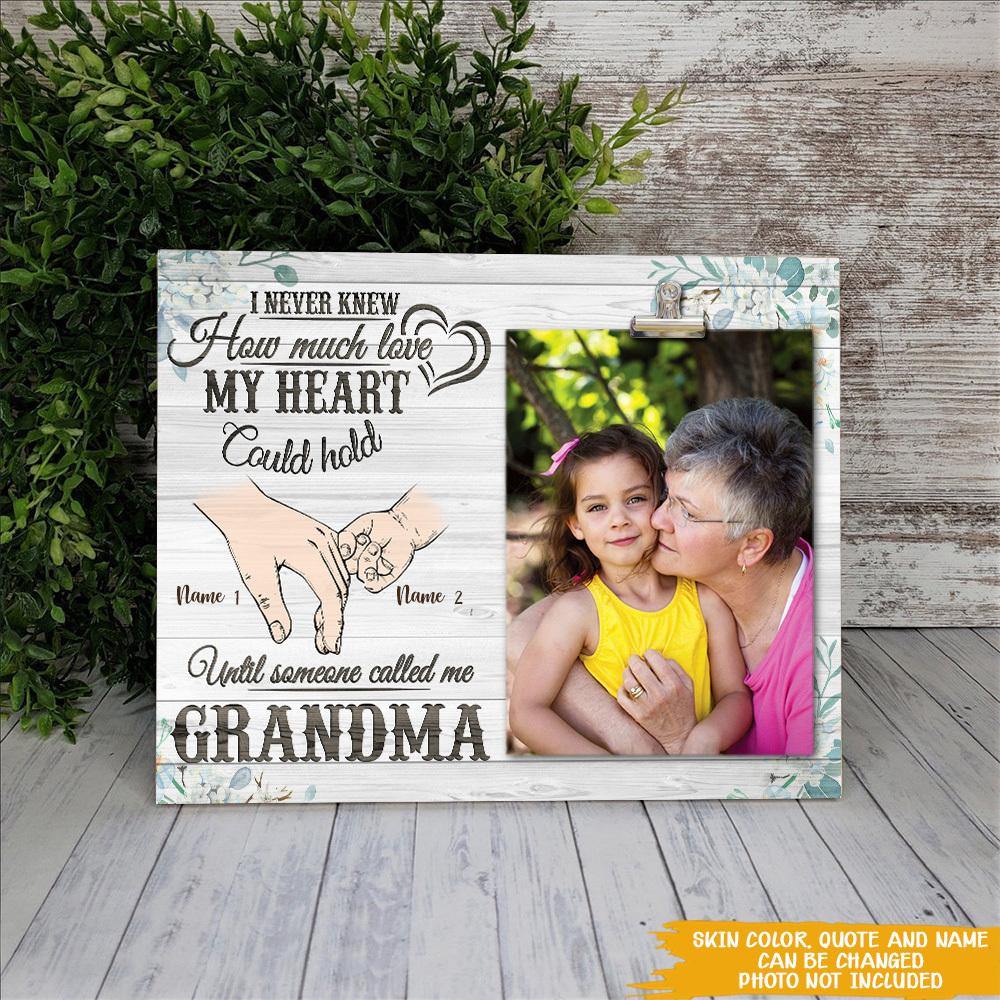 Grandma Custom Photo Frame Never Knew How Much Love My Heart Could Hold Until Someone Called Me Grandma Personalized Gift - PERSONAL84